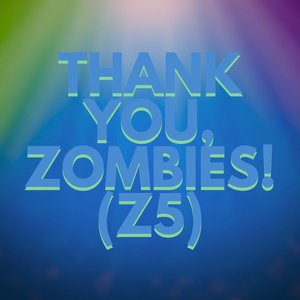 Thank You, Zombies! (Z5)