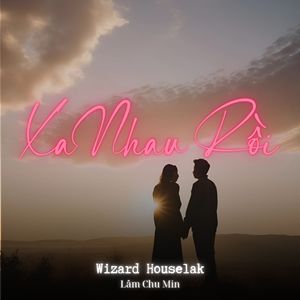 Xa Nhau Rồi (Wizard Houselak)