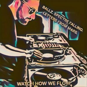 Watch How We Flow (feat. Letters From Mars & Spectre Falling)
