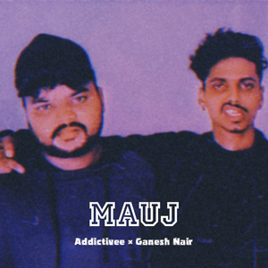 Mauj (feat. Addictivee)