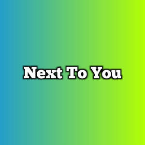 Next To You