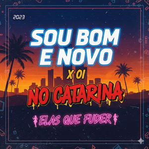 SOU BOM E NOVO X OI NO CATARINA ELAS QUE FUDER