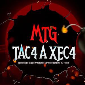 MTG TAC4 A XEC4 (feat. PROD COREANO, MEDEIROS MC, MC PEDRIN DO ENGENHA & DJ CAIOZIN)