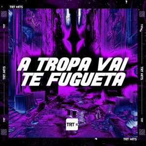 A TROPA VAI TE FUGUETA