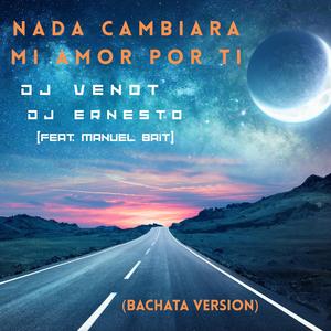 Nada Cambiara Mi Amor Por Ti (feat. Manuel Bait) (Bachata Version)