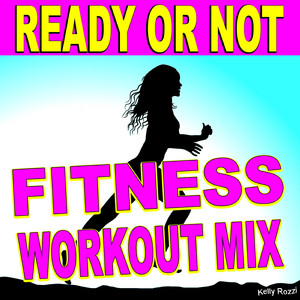 Ready or Not, Here I Come (Fitness Workout Mix)