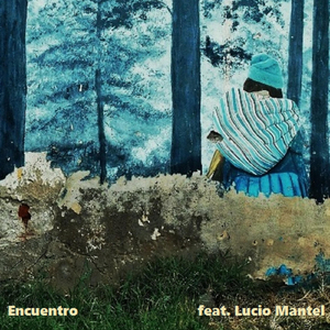 Encuentro (feat. Lucio Mantel)
