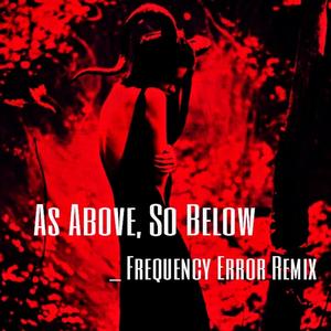 As Above, So Below (Frequency Error Remix)