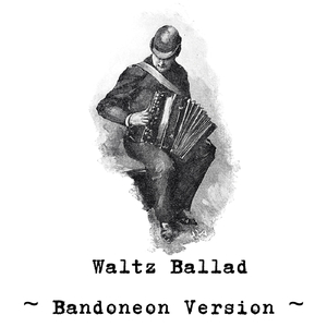 Waltz Ballad (Bandoneon Version)