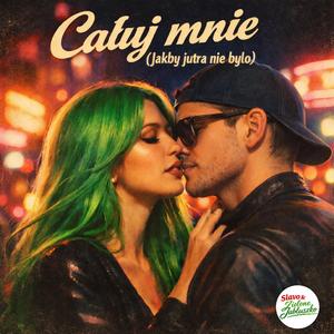 Całuj mnie (jakby jutra nie było)