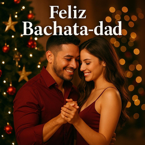 Feliz Bachata-Dad