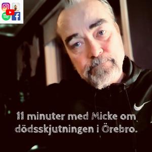 11 minuter med Micke om dödsskjutningen i Örebro.