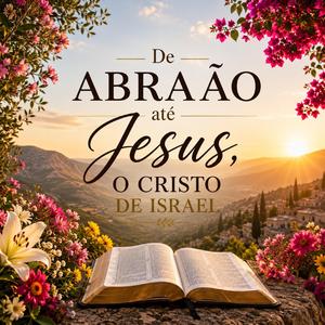 De Abraão até Jesus O Cristo de Israel