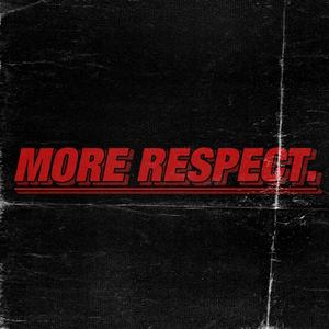 More RESPECT.(PROD BY GOAT MUSIC)