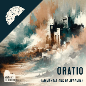 Oratio - Lamentations of Jeremiah