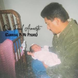 Que Facil Amarte (Corrido A Mi Padre)