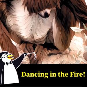 Dancing in the Fire!