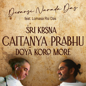 Sri Krsna Caitanya Prabhu Doya Koro More (feat. Lomasa Rsi Das)