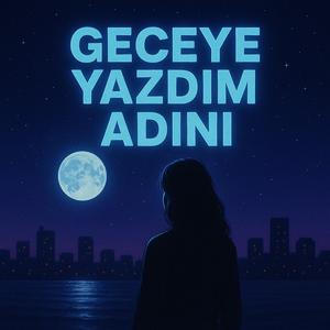 Geceye Yazdım Adını