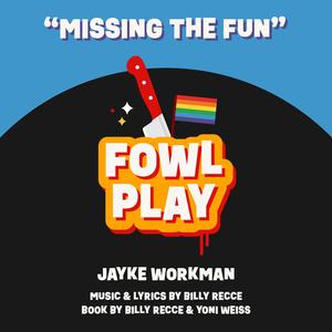 "Missing The Fun" from Fowl Play: A New Musical Comedy (feat. Jayke Workman)