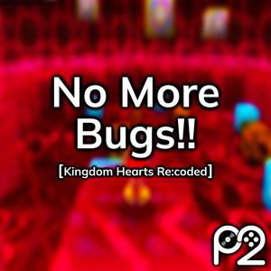 No More Bugs!! (from "Kingdom Hearts Re:coded")