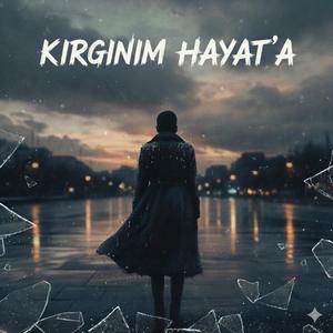 Kırgınım Hayat'a