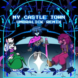 MY CASTLE TOWN (REMIX)