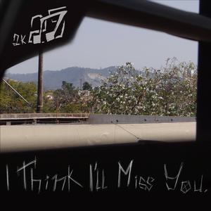 I Think I'll Miss You. (feat. Babriel Garbosa)
