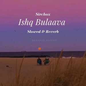 Ishq Bulaava (Slowed)