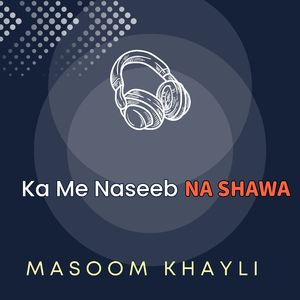 Ka Me Naseeb Na Shawa