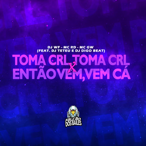 Toma Krl Toma Krl X Então Vem, Vem Cá