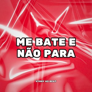 Me Bate e Não para