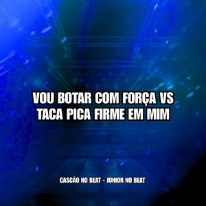 Vou Botar Com Força Vs Taca Pica Firme em Mim