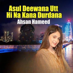 Asul Deewana Utt Hi Na Kana Durdana