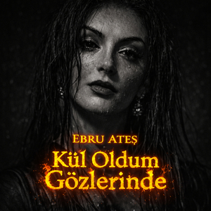 Kül Oldum Gözlerinde