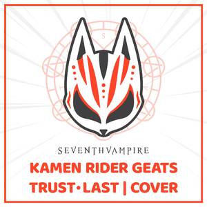 Trust・Last (From "Kamen Rider Geats")