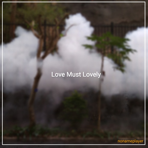 Love Must Lovely