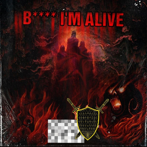 B***H I'M ALIVE