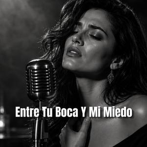 Entre Tu Boca Y Mi Miedo