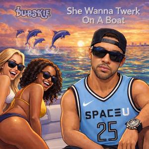 She Wanna Twerk On A Boat