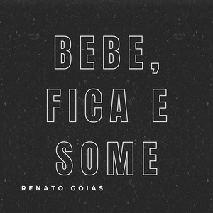 Bebe, Fica e Some