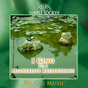 I Ging, Pt. 4 - Meditative Reflections (Tai Chi Version) [Remastered]
