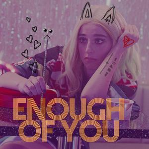Enough of You