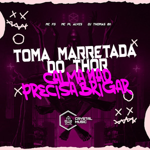 Toma Marretada do Thor - Calma Não Precisa Brigar