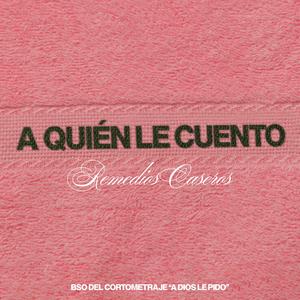 A quién le cuento (Banda Sonora Original del cortometraje A Dios Le Pido)