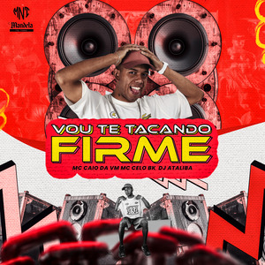 Vou Te Tacando Firme