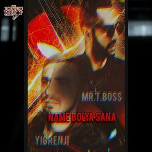 Name bolya sana (feat. Yigrenji & MR.T Boss)