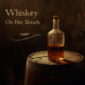 Whiskey On Her Breath