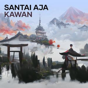 Santai aja kawan