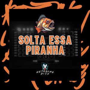 Solta Essa Piranha